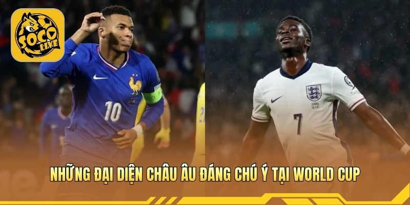 Đại diện châu Âu nổi bật tại các kỳ World Cup 